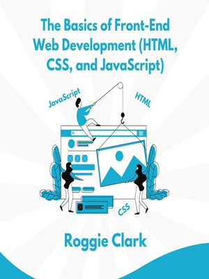 cover image of The Basics of Front-End Web Development (HTML, CSS, and JavaScript)